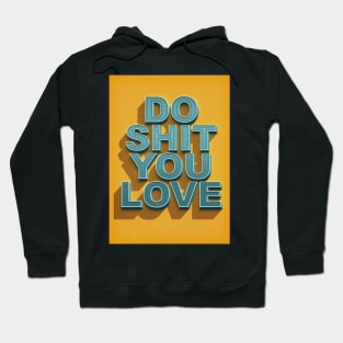 Do shit you love Hoodie